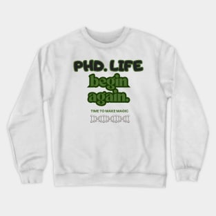 PhD. Life begin again Crewneck Sweatshirt